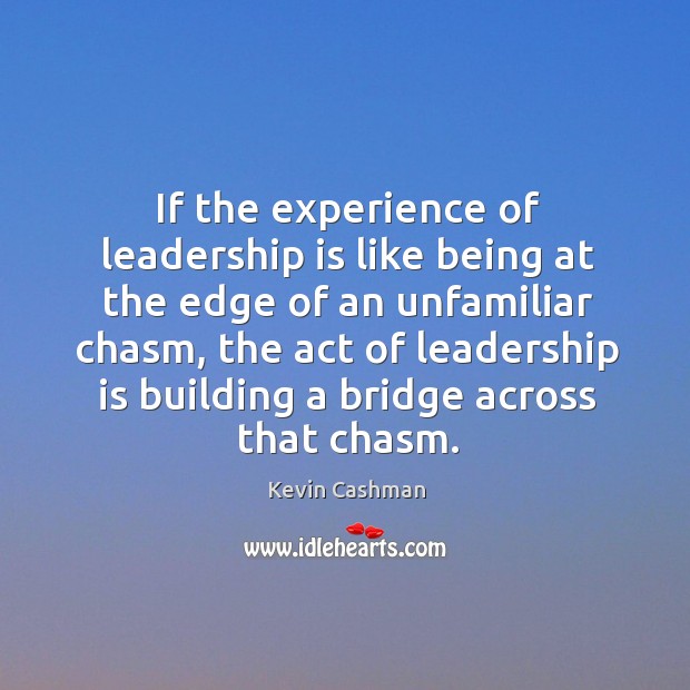 If the experience of leadership is like being at the edge of Leadership Quotes Image