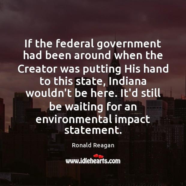 If the federal government had been around when the Creator was putting Ronald Reagan Picture Quote