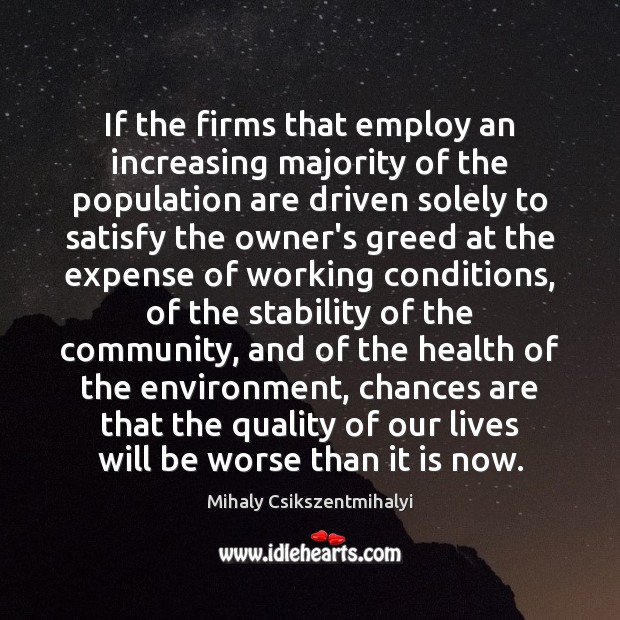 If the firms that employ an increasing majority of the population are Mihaly Csikszentmihalyi Picture Quote