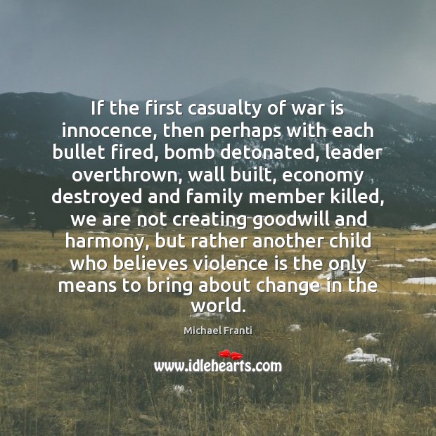 If the first casualty of war is innocence, then perhaps with each Image