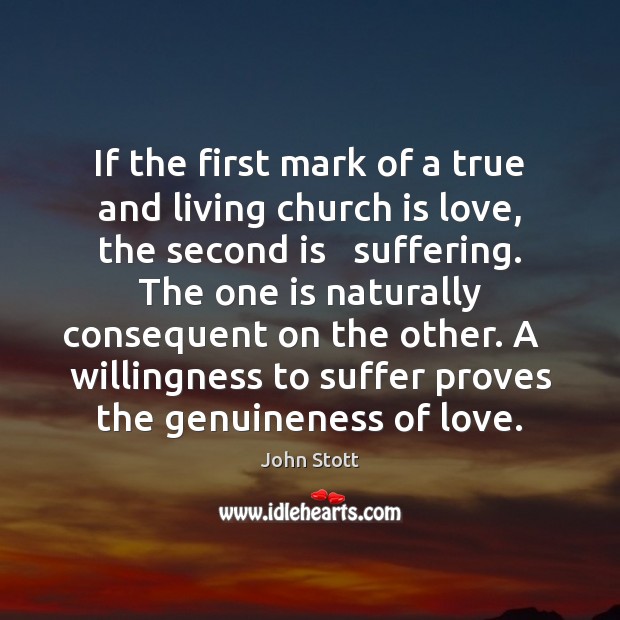 If the first mark of a true and living church is love, John Stott Picture Quote