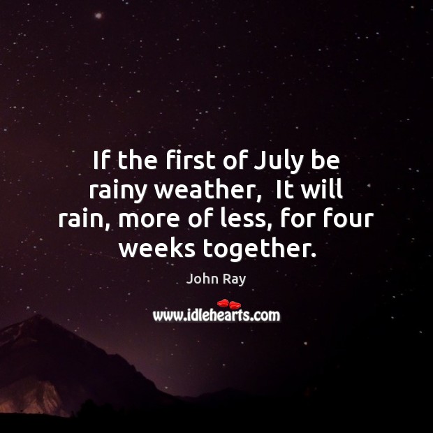 If the first of July be rainy weather,  It will rain, more Image