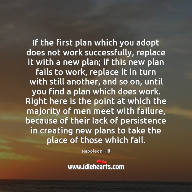 If the first plan which you adopt does not work successfully, replace Napoleon Hill Picture Quote