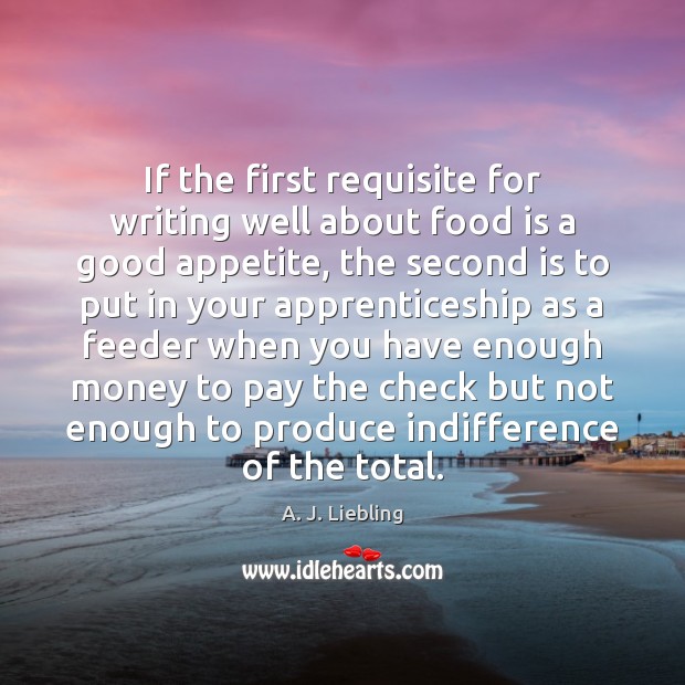 If the first requisite for writing well about food is a good 
