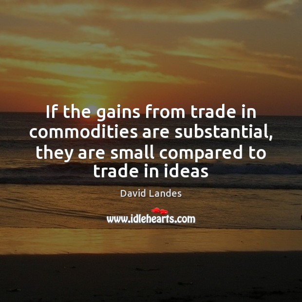 If the gains from trade in commodities are substantial, they are small Image