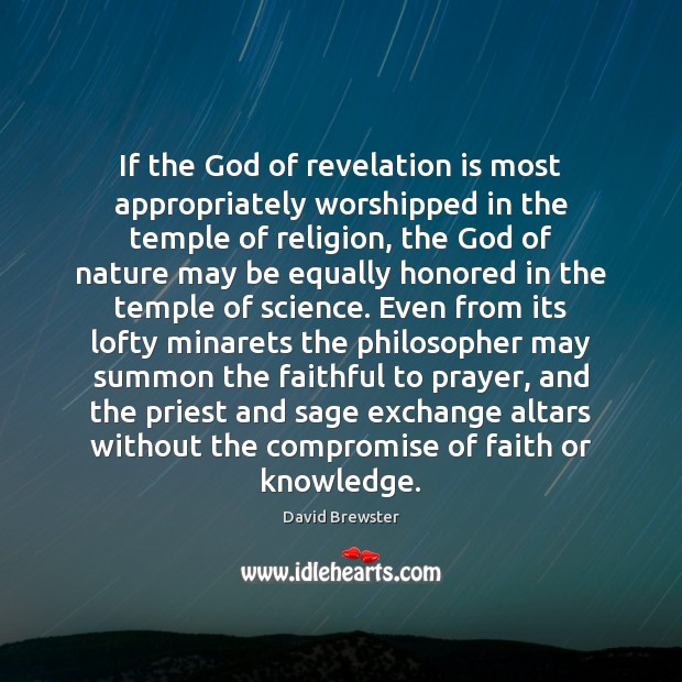 If the God of revelation is most appropriately worshipped in the temple David Brewster Picture Quote