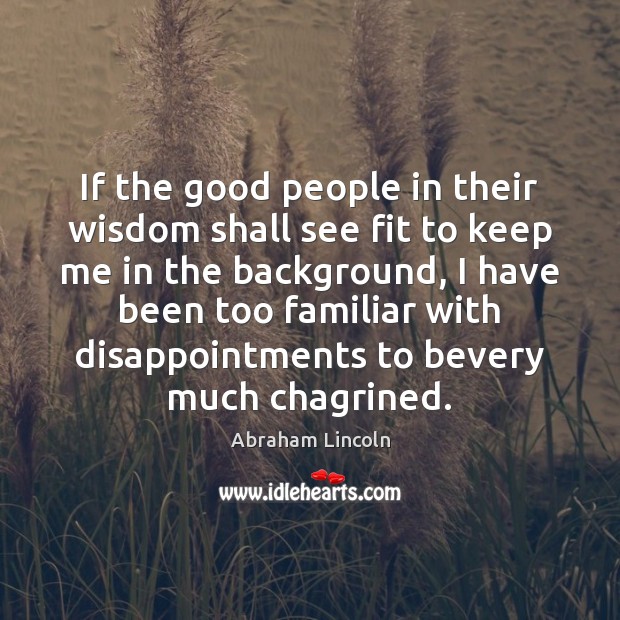 If the good people in their wisdom shall see fit to keep Abraham Lincoln Picture Quote