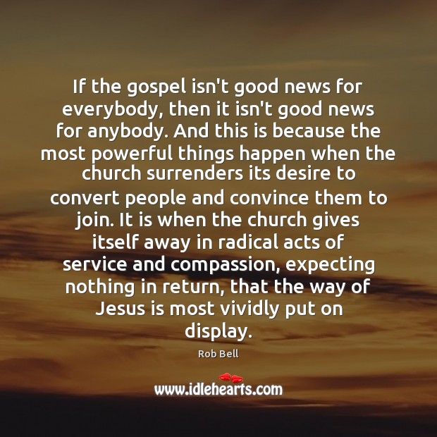 If the gospel isn’t good news for everybody, then it isn’t good 