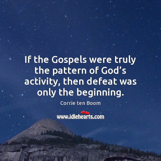 If the Gospels were truly the pattern of God’s activity, then Corrie ten Boom Picture Quote