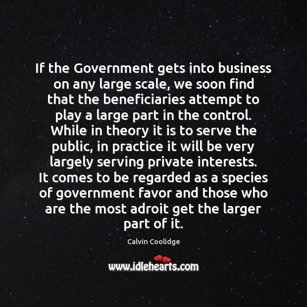 If the Government gets into business on any large scale, we soon Image