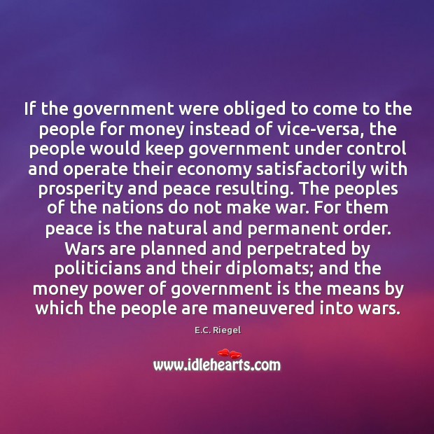 If the government were obliged to come to the people for money Peace Quotes Image