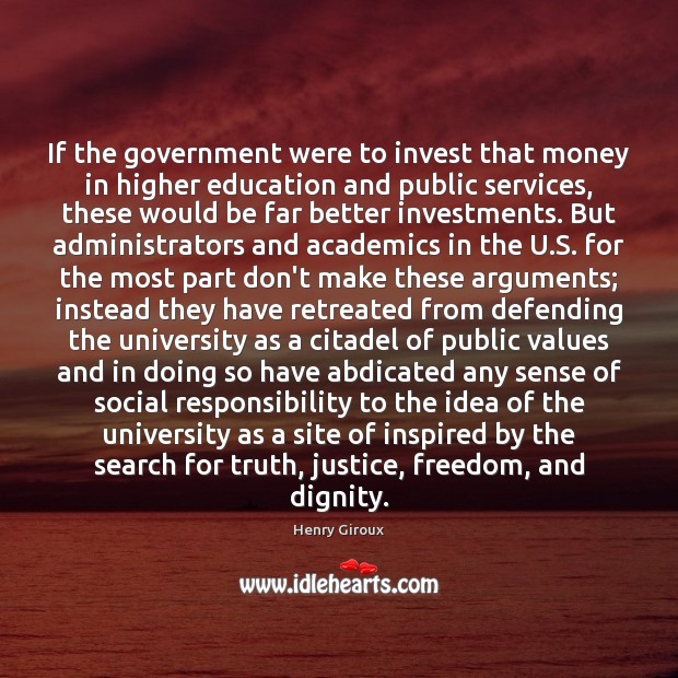If the government were to invest that money in higher education and Image