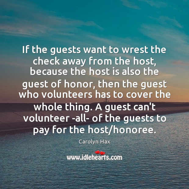 If the guests want to wrest the check away from the host, Carolyn Hax Picture Quote