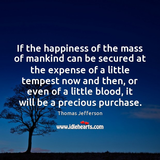 If the happiness of the mass of mankind can be secured at Image