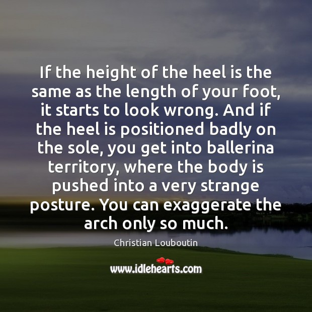 If the height of the heel is the same as the length Christian Louboutin Picture Quote