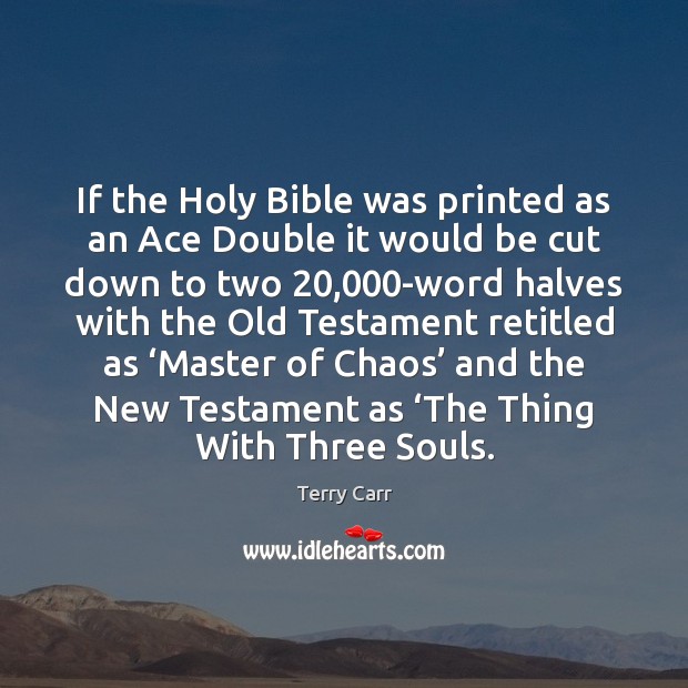 If the Holy Bible was printed as an Ace Double it would Terry Carr Picture Quote