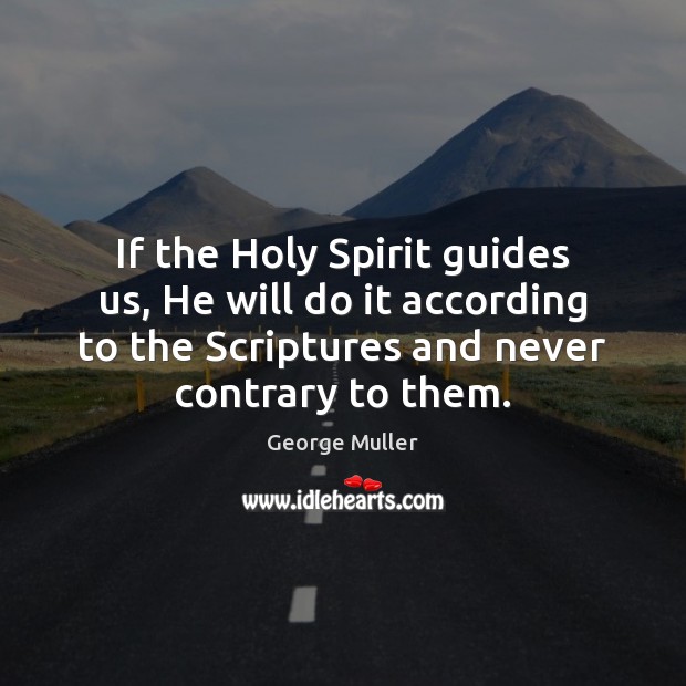 If the Holy Spirit guides us, He will do it according to George Muller Picture Quote