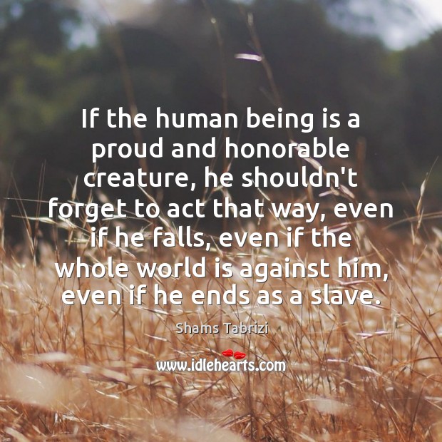 If the human being is a proud and honorable creature, he shouldn’t Image