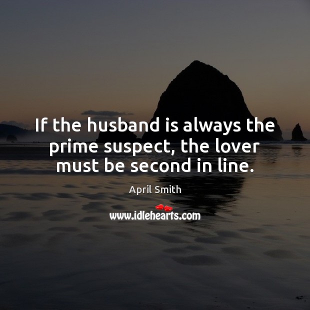 If the husband is always the prime suspect, the lover must be second in line. Image