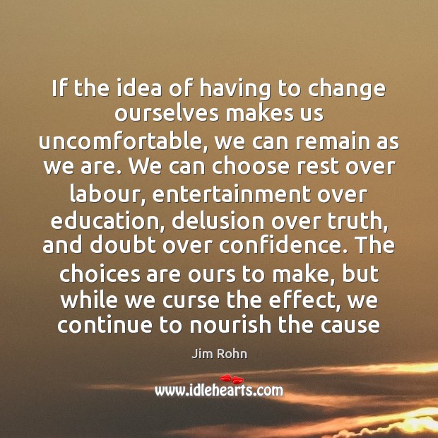 If the idea of having to change ourselves makes us uncomfortable, we Image