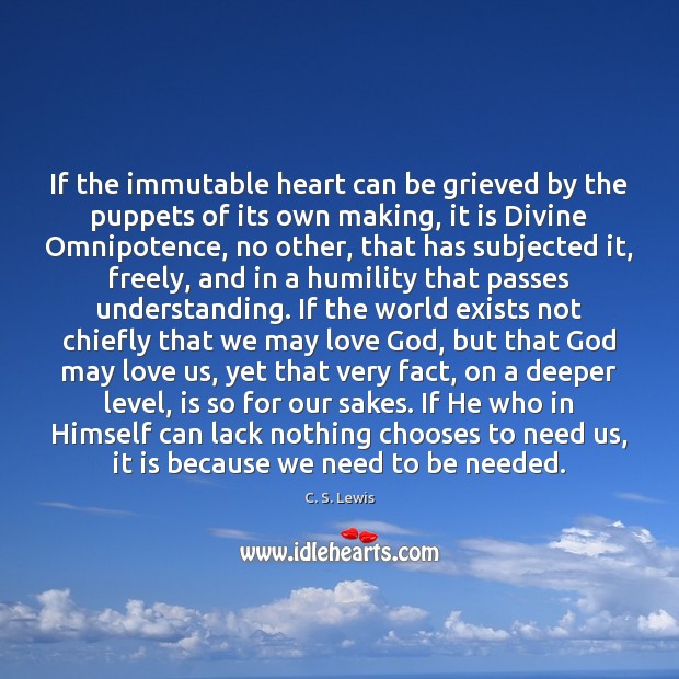 If the immutable heart can be grieved by the puppets of its C. S. Lewis Picture Quote