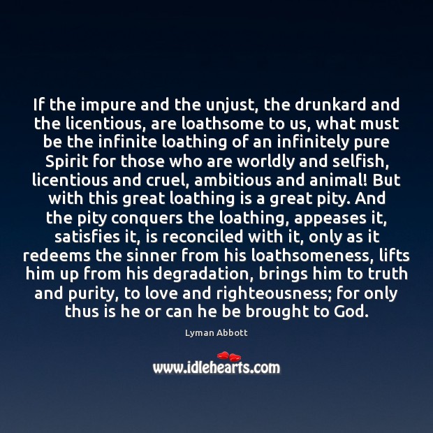 If the impure and the unjust, the drunkard and the licentious, are Lyman Abbott Picture Quote