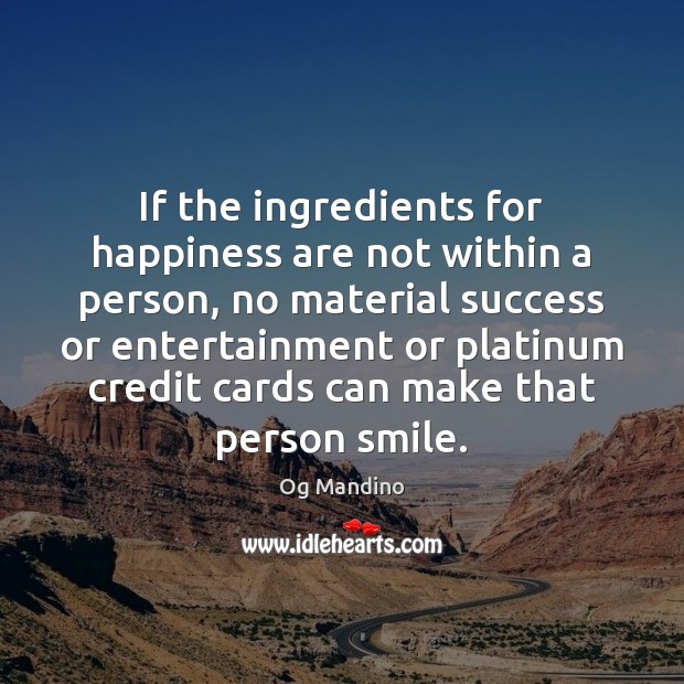 If the ingredients for happiness are not within a person, no material Og Mandino Picture Quote