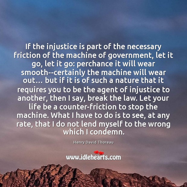 If the injustice is part of the necessary friction of the machine Image