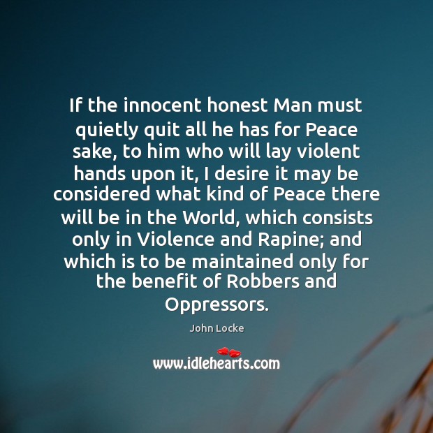 If the innocent honest Man must quietly quit all he has for John Locke Picture Quote