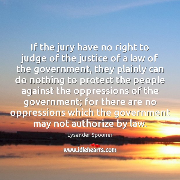 If the jury have no right to judge of the justice of Lysander Spooner Picture Quote