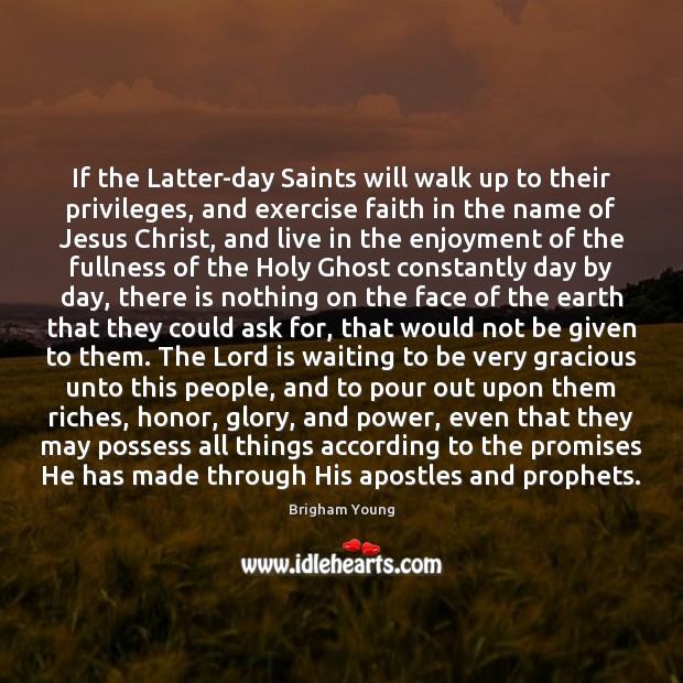 If the Latter-day Saints will walk up to their privileges, and exercise Image