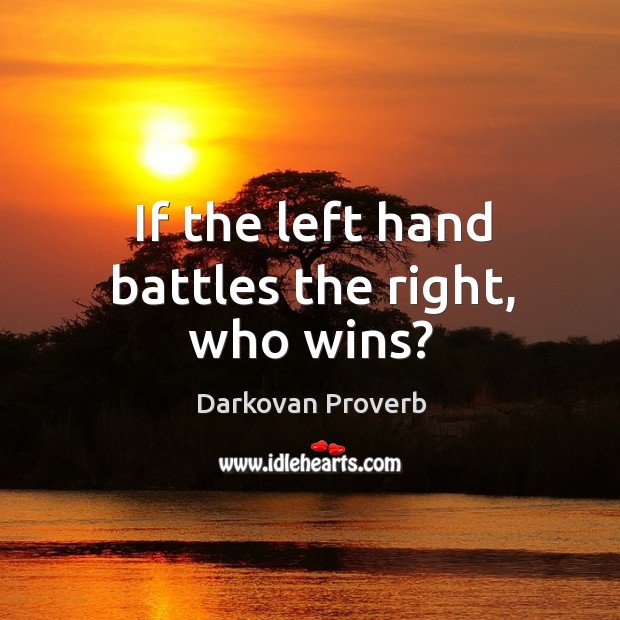 If the left hand battles the right, who wins? Darkovan Proverbs Image