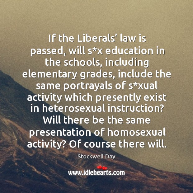 If the liberals’ law is passed, will s*x education in the schools, including elementary grades Stockwell Day Picture Quote