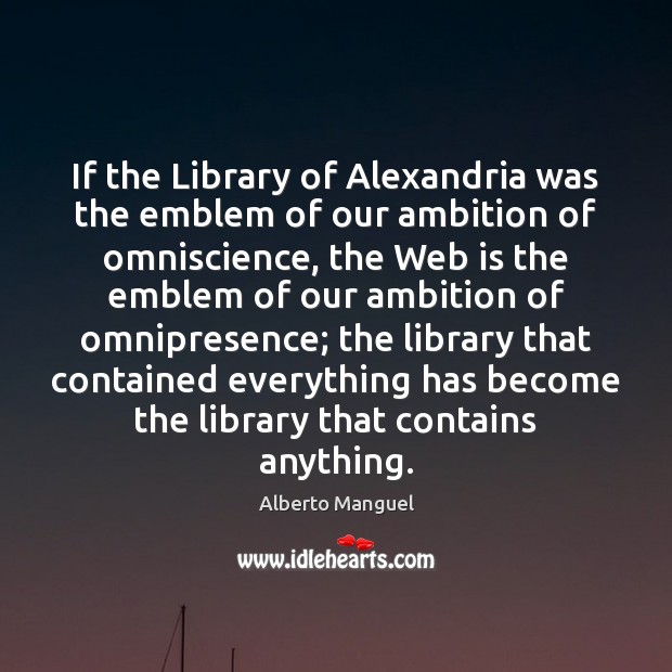 If the Library of Alexandria was the emblem of our ambition of Image