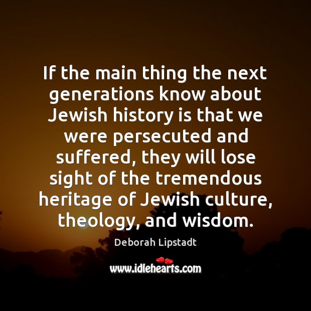 If the main thing the next generations know about Jewish history is History Quotes Image