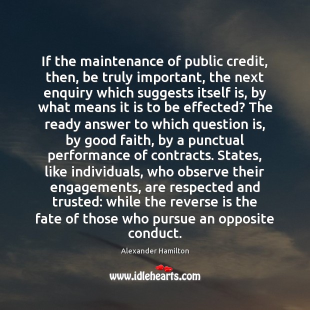 If the maintenance of public credit, then, be truly important, the next Alexander Hamilton Picture Quote