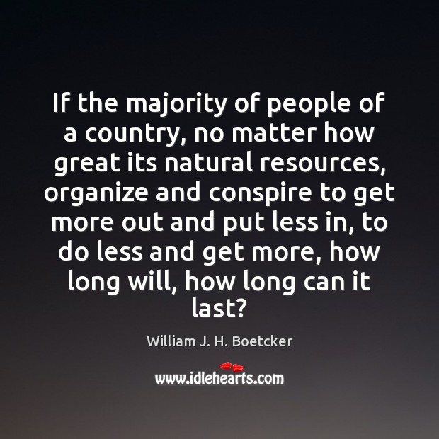 If the majority of people of a country, no matter how great William J. H. Boetcker Picture Quote