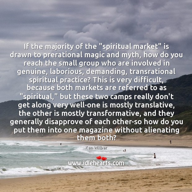 If the majority of the “spiritual market” is drawn to prerational magic Ken Wilber Picture Quote