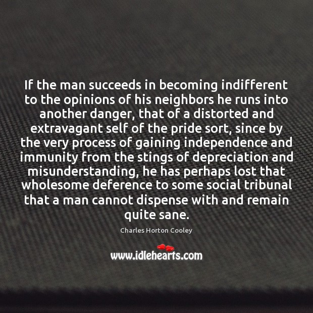If the man succeeds in becoming indifferent to the opinions of his Image
