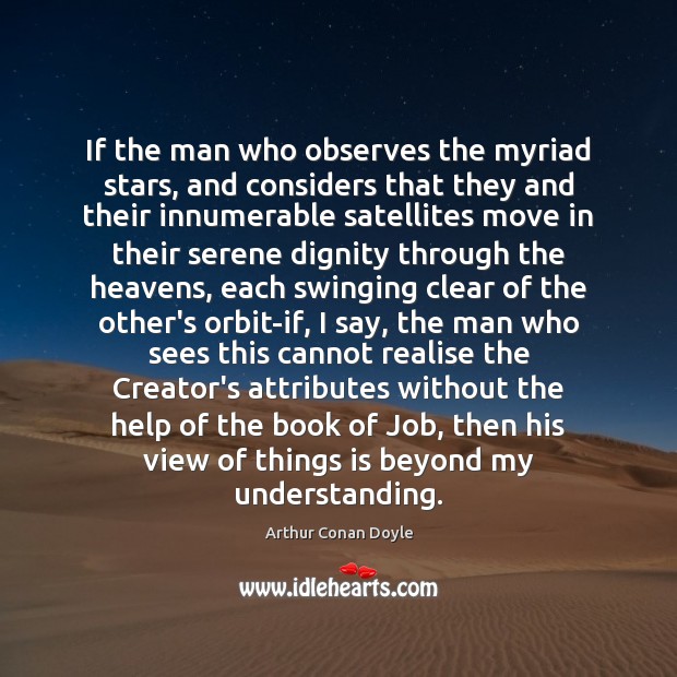 If the man who observes the myriad stars, and considers that they 