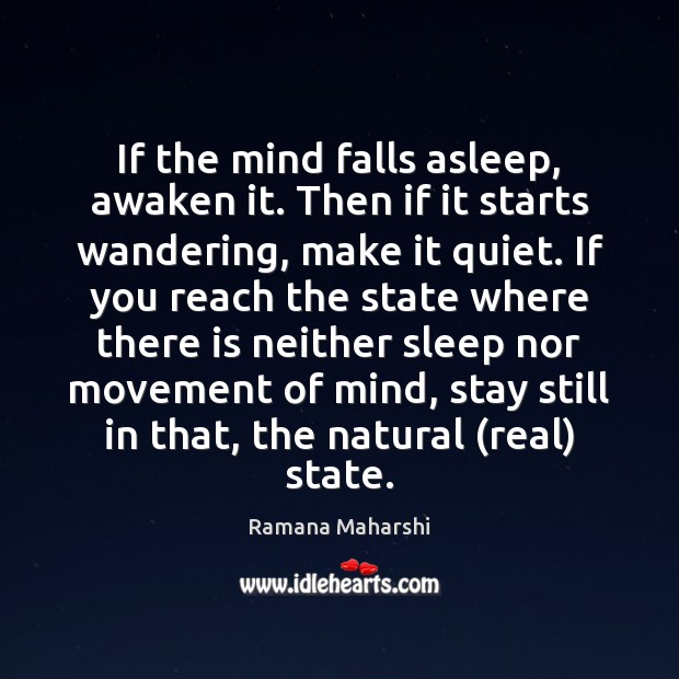 If the mind falls asleep, awaken it. Then if it starts wandering, Ramana Maharshi Picture Quote
