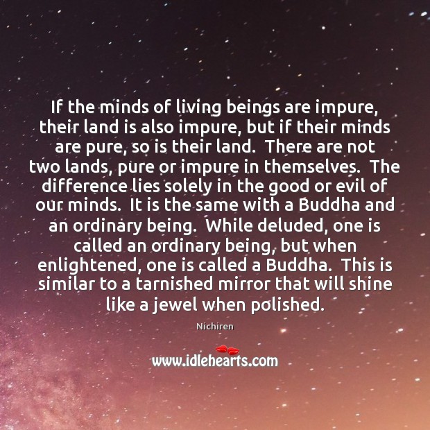 If the minds of living beings are impure, their land is also Nichiren Picture Quote