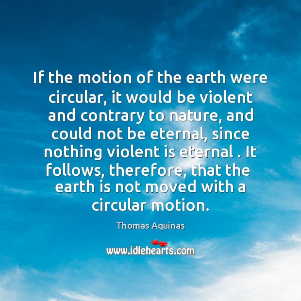 If the motion of the earth were circular, it would be violent Image