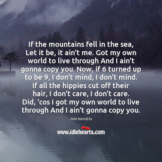 If the mountains fell in the sea, Let it be, it ain’t Jimi Hendrix Picture Quote