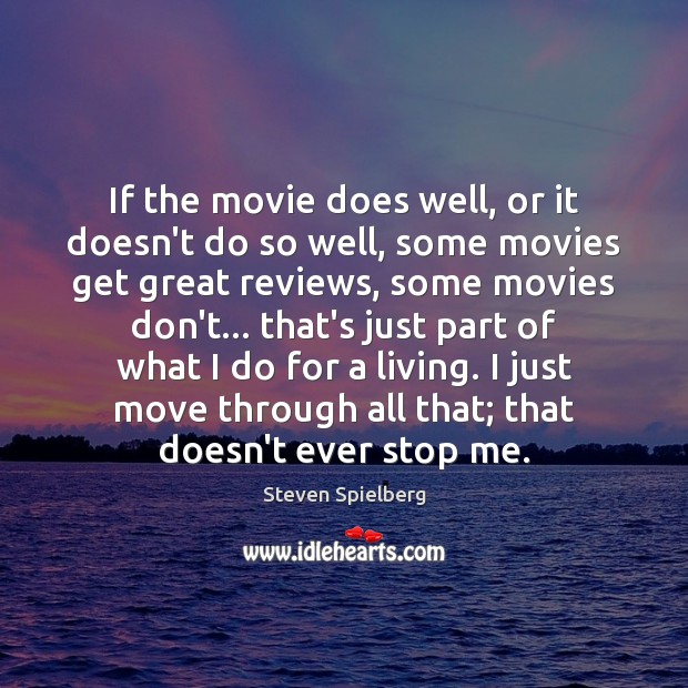 If the movie does well, or it doesn’t do so well, some Steven Spielberg Picture Quote