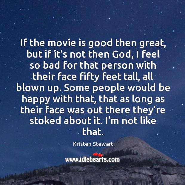 If the movie is good then great, but if it’s not then Kristen Stewart Picture Quote