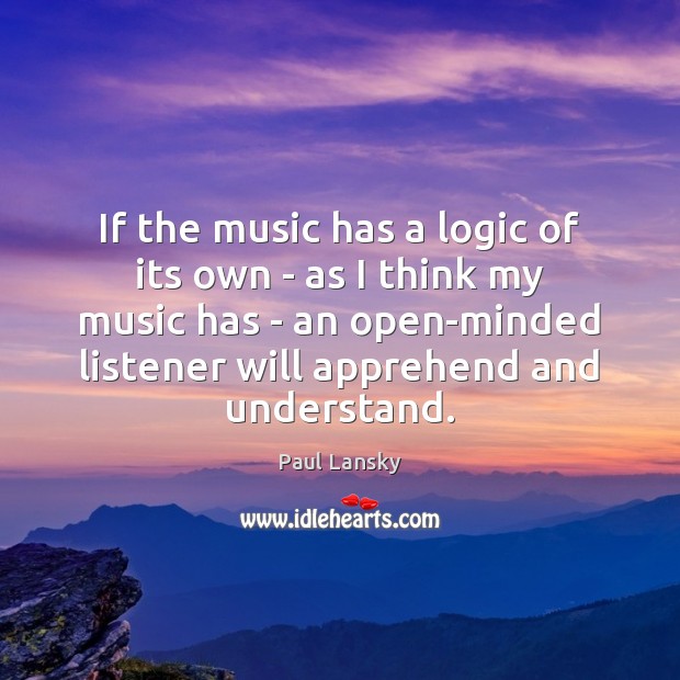 If the music has a logic of its own – as I Paul Lansky Picture Quote