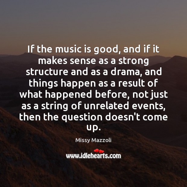 If the music is good, and if it makes sense as a Missy Mazzoli Picture Quote
