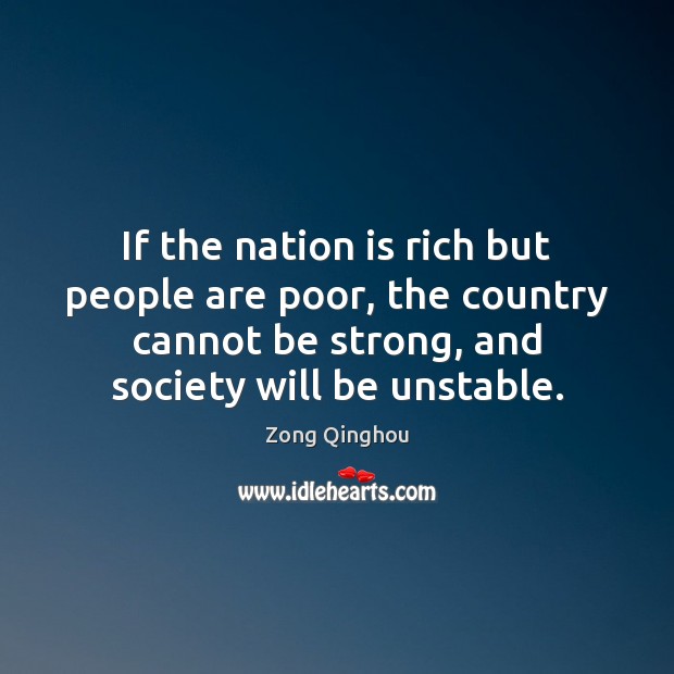 If the nation is rich but people are poor, the country cannot Zong Qinghou Picture Quote