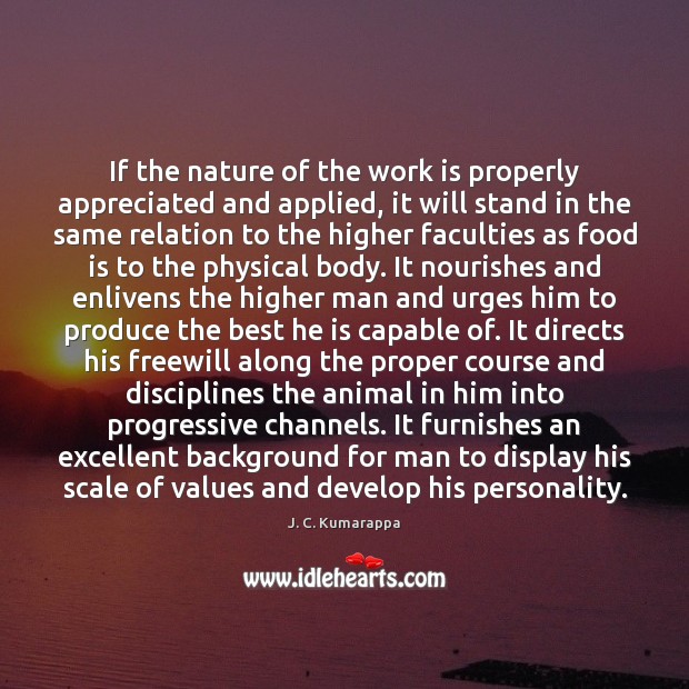 If the nature of the work is properly appreciated and applied, it J. C. Kumarappa Picture Quote